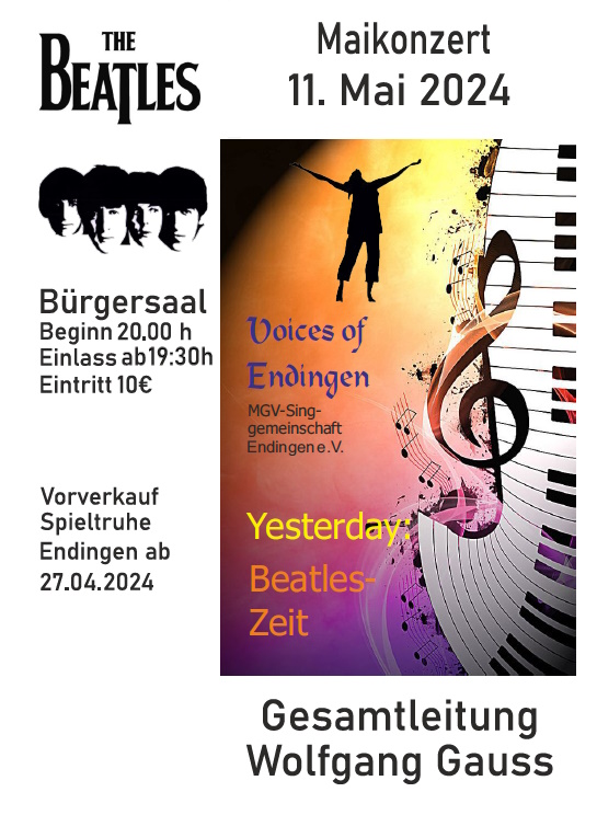 Maikonzert 11. Mai 2024, Voices of Endingen (MGV-Singgemeinschaft Endingen e. V.) "Yesterday: Beatles-Zeit", Bürgersaal, Beginn 20:00 Uhr, Einlass ab 19:30 Uhr, Eintritt 10 €. Vorverkauf Spieltruhe endingen ab 27.04.2024
